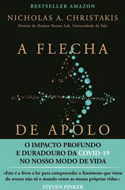 Vogais A Flecha de Apolo de Nicholas A. Christakis - O Impacto Profundo e Duradouro da Covid-19 no Nosso Modo de Vida^ História E Política