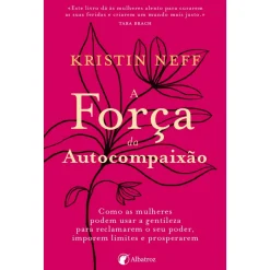 Albatroz A Força da Autocompaixão de Kristin Neff^ Desenvolvimento Pessoal