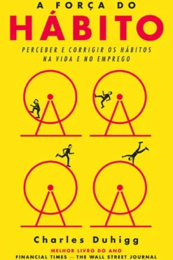 Dom Quixote A Força do Hábito de Charles Duhigg Perceber e Corrigir os Hábitos na Vida e no Emprego^ Técnicos