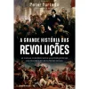 Clube Do Autor A Grande História das Revoluções de Peter Furtado^ História E Política