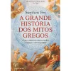 Clube Do Autor A Grande História dos Mitos Gregos de Stephen Fry^ História E Política