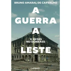 Caminho A Guerra a Leste. 8 Meses no Donbass de Bruno Carvalho^ História E Política