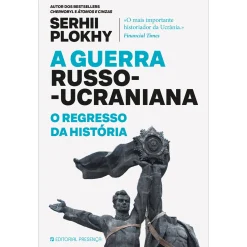Presença A Guerra Russo-Ucraniana – o Regresso da História de Serhii Plokhy^ História E Política