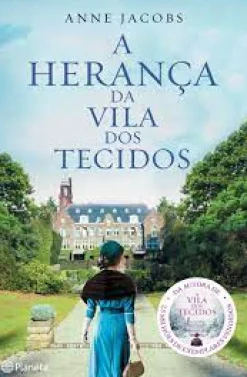 Planeta A Herança da Vila dos Tecidos de Anne Jacobs^ Romance Histórico
