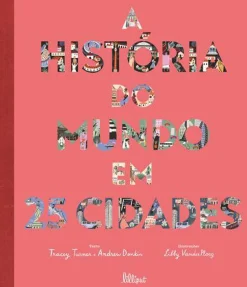 Lilliput A História do Mundo em 25 Cidades de Tracey Turner e Andrew Donkin^ Conhecimento