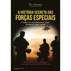 Clube Do Autor A História Secreta das Forças Especiais de Éric Denécé - O Poder e a Importância das Tropas de Elite no Nosso Mundo^ História E Política