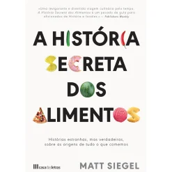 Casa Das Letras A História Secreta dos Alimentos de Matt Siegel^ História E Política