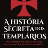Clube Do Autor A História Secreta dos Templários de Canal História - Os Grandes Mistérios da Mais Famosa Ordem Militar do Mundo^ História E Política