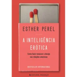 Presença A Inteligência Erótica de Esther Perel - Como Fazer Renascer o Desejo nas Relações Amorosas^ Saúde E Bem Estar