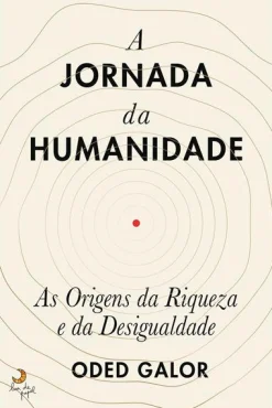 Lua De Papel A Jornada da Humanidade de Oded Galor^ História E Política