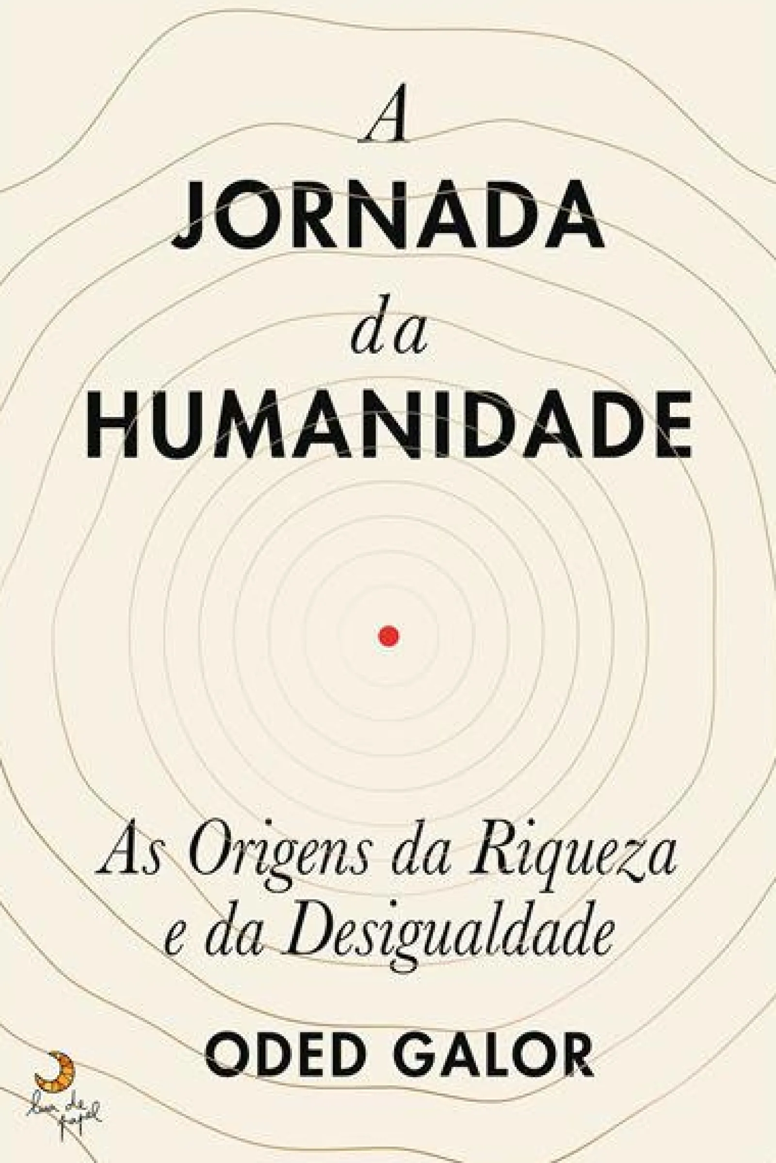 Lua De Papel A Jornada da Humanidade de Oded Galor^ História E Política