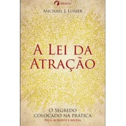 Albatroz A Lei da Atração de Michael J. Losier^ Desenvolvimento Pessoal