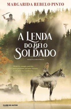 Clube Do Autor A Lenda do Belo Soldado de Margarida Rebelo Pinto^ Romance