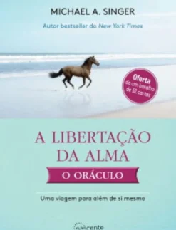 Nascente A Libertação da Alma - o Oráculo de Michael A. Singer^ Espiritualidade
