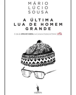 Dom Quixote A Última Lua de Homem Grande de Mário Lúcio Sousa^ Romance