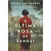 Presença A Última Rosa de Xangai de Weina Dai Randel^ Romance Histórico