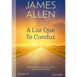 Nascente A Luz que Te Conduz de James Allen^ Desenvolvimento Pessoal