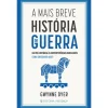 Presença A Mais Breve História da Guerra de Gwynne Dyer^ História E Política