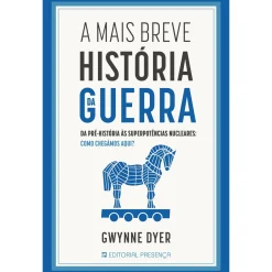 Presença A Mais Breve História da Guerra de Gwynne Dyer^ História E Política