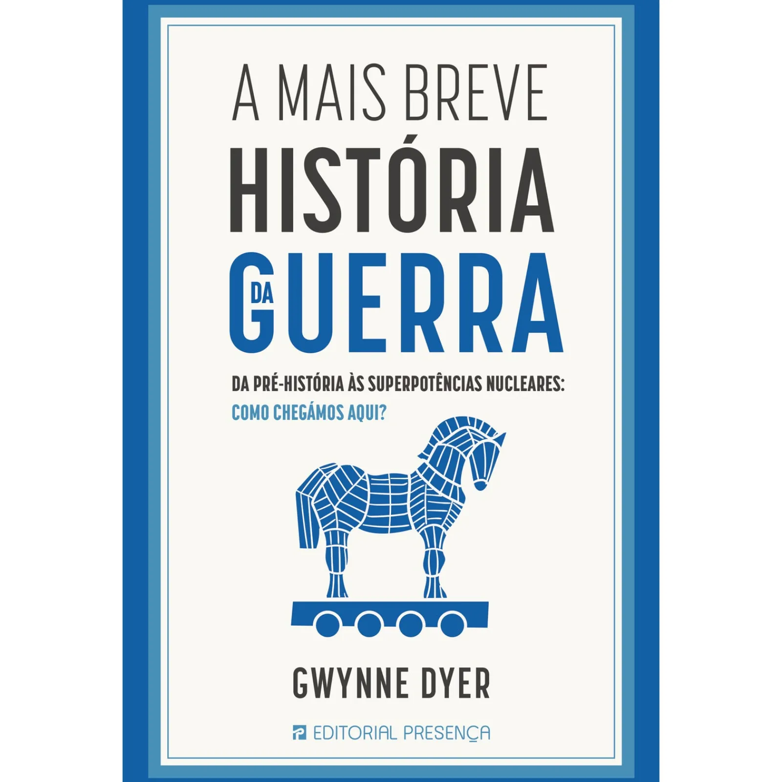 Presença A Mais Breve História da Guerra de Gwynne Dyer^ História E Política