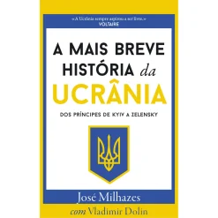 Dom Quixote A Mais Breve História da Ucrânia de José Milhazes - Dos Príncipes de KYIV a Zelensky^ História E Política