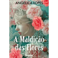 Singular A Maldição das Flores de Angélica Lopes^ Romance