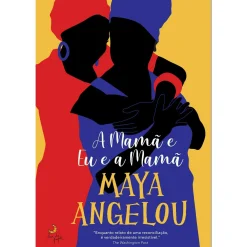 Lua De Papel A Mamã e Eu e a Mamã de Maya Angelou^ Romance