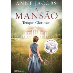 Planeta A Mansão - Tempos Gloriosos de ANNE JACOBS^ Romance Histórico