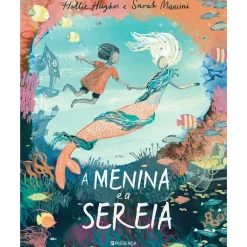 Presença A Menina e a Sereia de Hollie Hughes e Sarah Massini^ Literatura Infantil