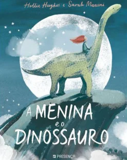 Presença A Menina e o Dinossauro de Hollie Hughes e Sarah Massini^ Literatura Infantil