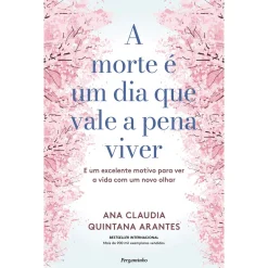 Pergaminho A Morte é um Dia que Vale a Pena Viver de Ana Cláudia Quintana Arantes - E um Excelente Motivo para Ver a Vida com um Novo Olhar^ Saúde E Bem Estar