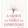 Farol A Morte na Visão do Espiritismo de Alexandre Caldini^ Espiritualidade
