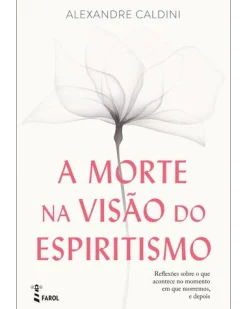 Farol A Morte na Visão do Espiritismo de Alexandre Caldini^ Espiritualidade