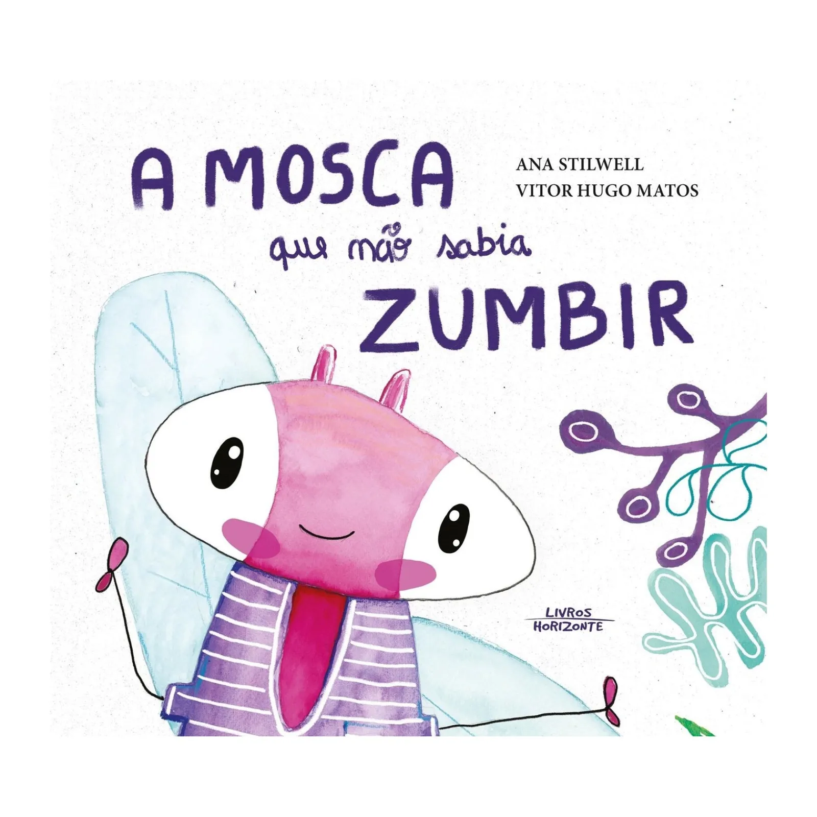 Horizonte A Mosca que Não Sabia Zumbir de Ana Stilwell^ Literatura Infantil