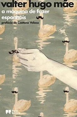 Porto Editora a Máquina de Fazer Espanhóis de valter hugo mãe^ Romance