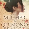 Topseller A Mulher do Quimono Branco de Ana Johns^ Romance Histórico