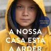 Presença A Nossa Casa Está a Arder de Greta Thunberg, Beata Ernman, Svante Thunberg e Malena Ernman - A Nossa Luta Contra as Alterações Climáticas - Nova Edição Aumentada^ História E Política