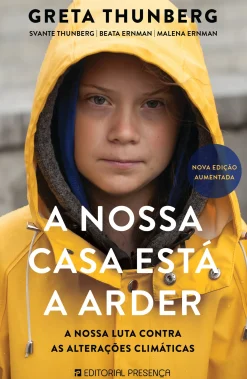 Presença A Nossa Casa Está a Arder de Greta Thunberg, Beata Ernman, Svante Thunberg e Malena Ernman - A Nossa Luta Contra as Alterações Climáticas - Nova Edição Aumentada^ História E Política