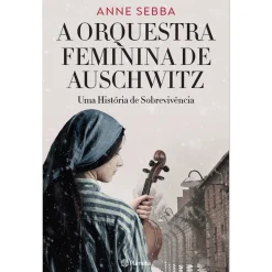Planeta A Orquestra Feminina de Auschwitz de Anne Sebba^ História E Política