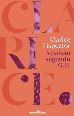 Companhia Das Letras A Paixão Segundo G.H. de Clarice Lispector^ Romance