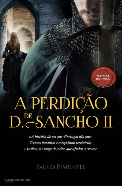 Clube Do Autor A Perdição de D. Sancho II de Paulo Pimentel^ Romance Histórico