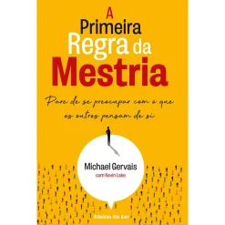Ideias De Ler A Primeira Regra da Mestria de Michael Gervais e Kevin Lake - Pare de Se Preocupar com o que os Outros Pensam de Si^ Técnicos