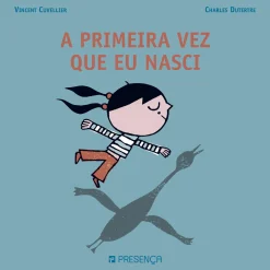 Presença A Primeira Vez que Eu Nasci de Vincent Cuvellier e Charles Dutertre^ Literatura Infantil
