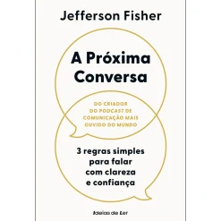 Ideias De Ler A Próxima Conversa de Jefferson Fisher - 3 Regras Simples para Falar com Clareza e Confiança^ Desenvolvimento Pessoal