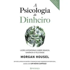 Presença A Psicologia do Dinheiro de Morgan Housel - Lições Intemporais Sobre Riqueza, Ganância e Felicidade^ Desenvolvimento Pessoal