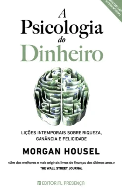 Editorial Presença A Psicologia do Dinheiro de Morgan Housel - Lições Intemporais Sobre Riqueza, Ganância e Felicidade^ Desenvolvimento Pessoal