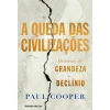 Ideias De Ler A Queda das Civilizações de Paul Cooper - Histórias de Grandeza e Declínio^ História E Política