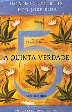 Lua De Papel A Quinta Verdade de Don Miguel Ruiz, Don Jose Ruiz e Janet Mills^ Desenvolvimento Pessoal