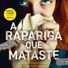 Alma Dos Livros A Rapariga que Mataste de Leslie Wolfe^ Policial