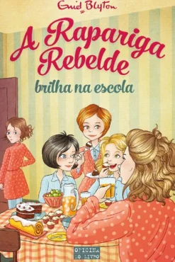 Oficina Livro A Rapariga Rebelde Brilha na Escola de Enid Blyton - Volume 3^ Coleções Juvenis